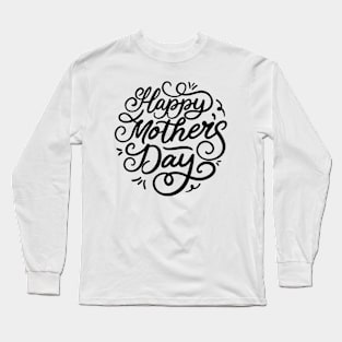 Happy Mother's day, For Mother, Gift for mom Birthday, Gift for mother, Mother's Day gifts, Mother's Day, Mommy, Mom, Mother, Happy Mother's Day Long Sleeve T-Shirt